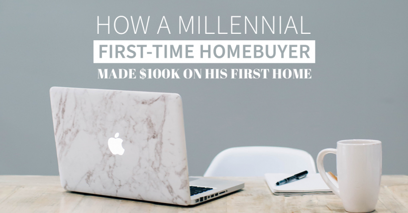 How A Millennial First-Time Homebuyer Made $100K 